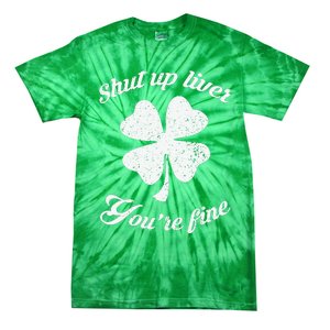 St Patricks Day Shamrock Lover Beer Drinking Shut Up Liver Youre Fine Gift Tie-Dye T-Shirt