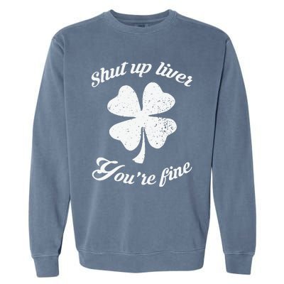 St Patricks Day Shamrock Lover Beer Drinking Shut Up Liver Youre Fine Gift Garment-Dyed Sweatshirt