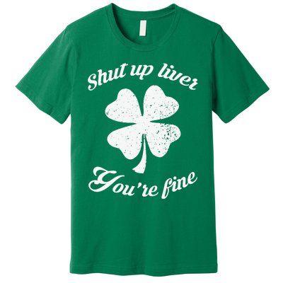 St Patricks Day Shamrock Lover Beer Drinking Shut Up Liver Youre Fine Gift Premium T-Shirt