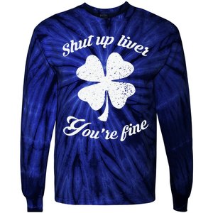 St Patricks Day Shamrock Lover Beer Drinking Shut Up Liver Youre Fine Gift Tie-Dye Long Sleeve Shirt