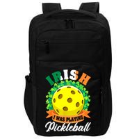 St Patricks Day Irish I Was Playing Pickleball Ball Shamrock Gift Impact Tech Backpack