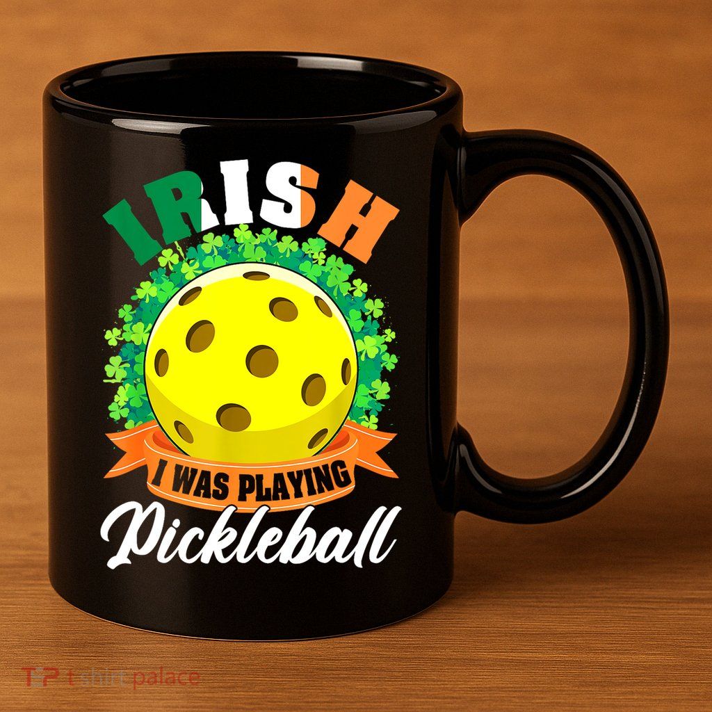 St Patricks Day Irish I Was Playing Pickleball Ball Shamrock Gift 11oz C Handle Ceramic Mug