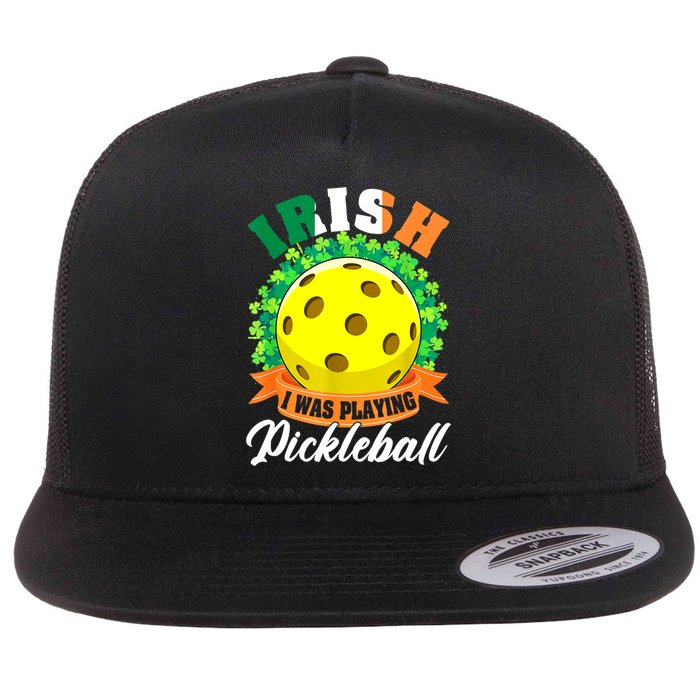 St Patricks Day Irish I Was Playing Pickleball Ball Shamrock Gift Flatbill Hat