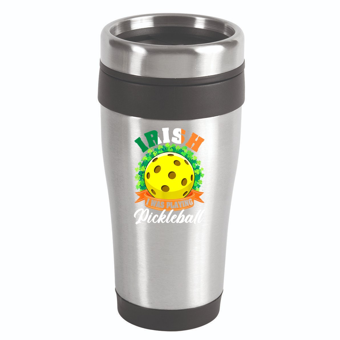 St Patricks Day Irish I Was Playing Pickleball Ball Shamrock Gift 16oz Travel Tumbler