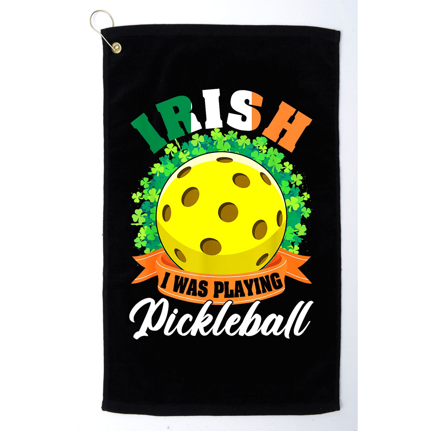 St Patricks Day Irish I Was Playing Pickleball Ball Shamrock Gift Golf Towel