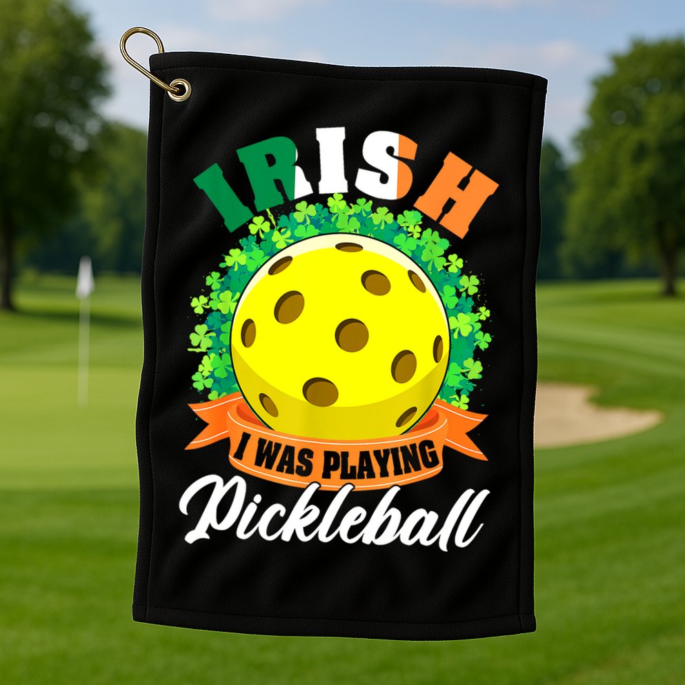 St Patricks Day Irish I Was Playing Pickleball Ball Shamrock Gift Golf Towel