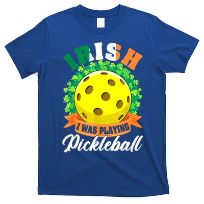 St Patricks Day Irish I Was Playing Pickleball Ball Shamrock Gift T-Shirt