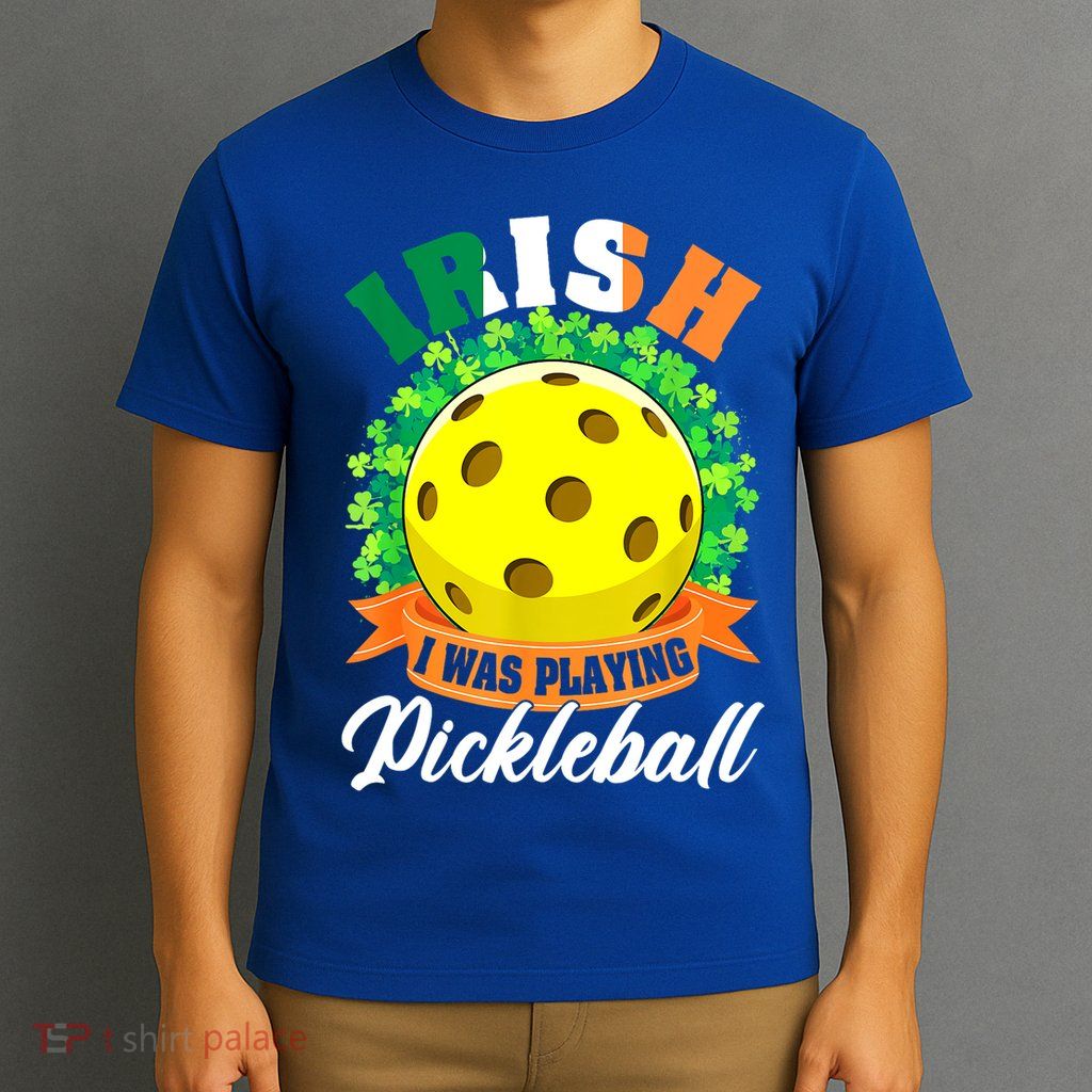 St Patricks Day Irish I Was Playing Pickleball Ball Shamrock Gift T-Shirt