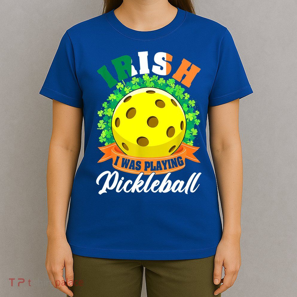 St Patricks Day Irish I Was Playing Pickleball Ball Shamrock Gift T-Shirt