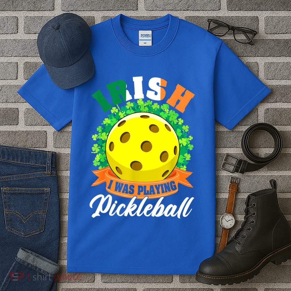 St Patricks Day Irish I Was Playing Pickleball Ball Shamrock Gift Tall T-Shirt