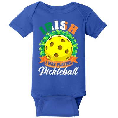 St Patricks Day Irish I Was Playing Pickleball Ball Shamrock Gift Baby Bodysuit