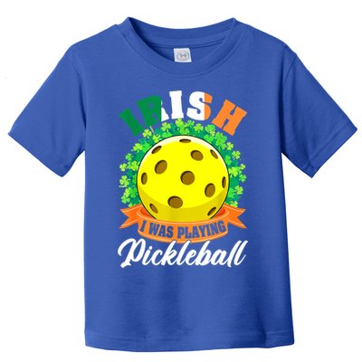 St Patricks Day Irish I Was Playing Pickleball Ball Shamrock Gift Toddler T-Shirt