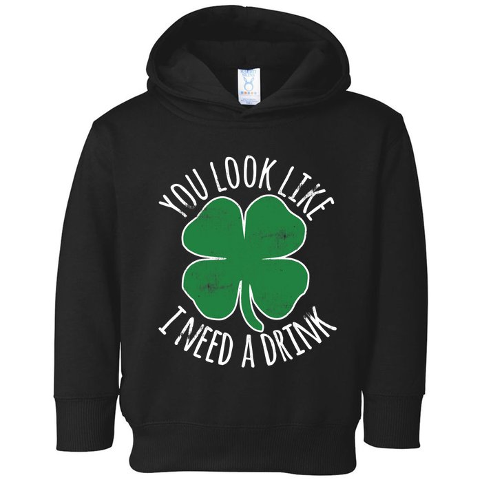 St. Patrick's Day You Look Like I Need A Drink Beer Shamrock Toddler Hoodie