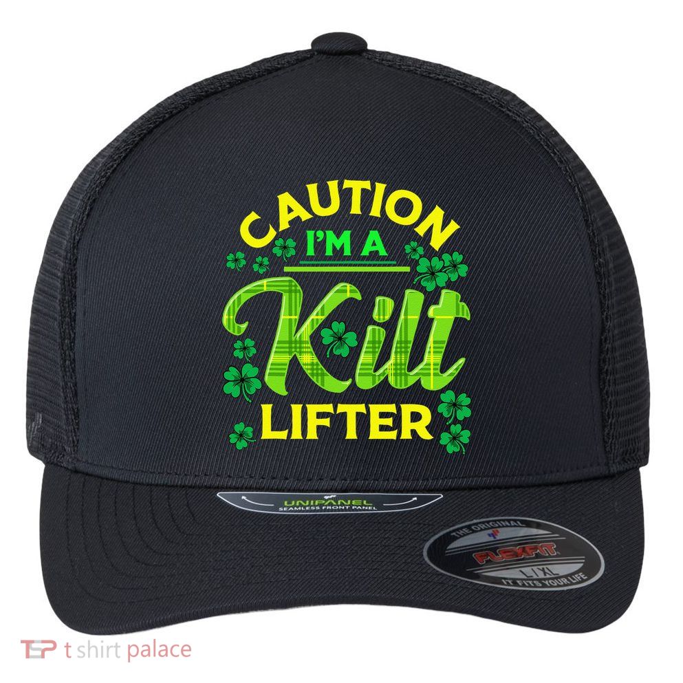 St Patrick's Day Caution I'm A Kilt Lifter Flexfit Unipanel Trucker Cap