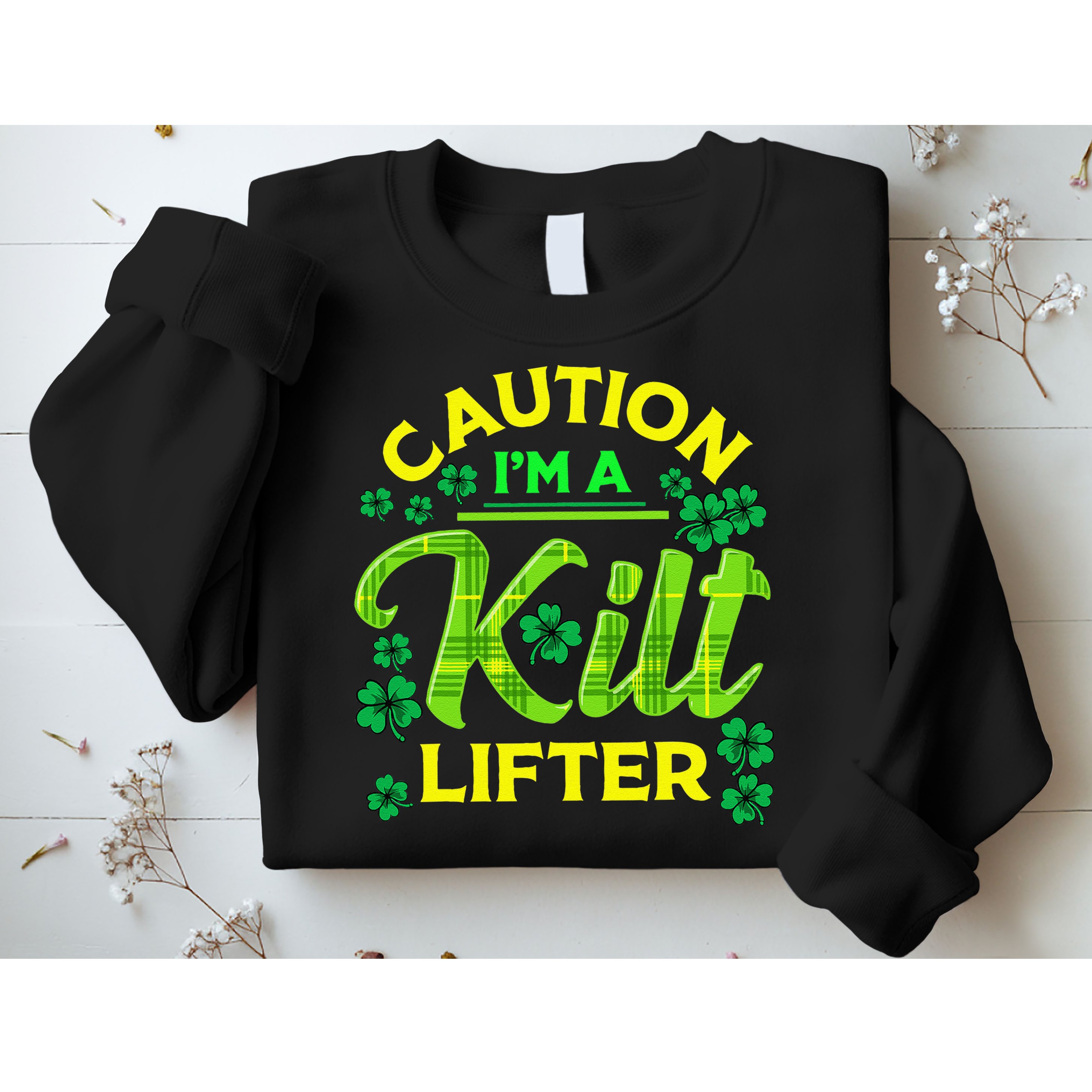 St Patrick's Day Caution I'm A Kilt Lifter Sweatshirt