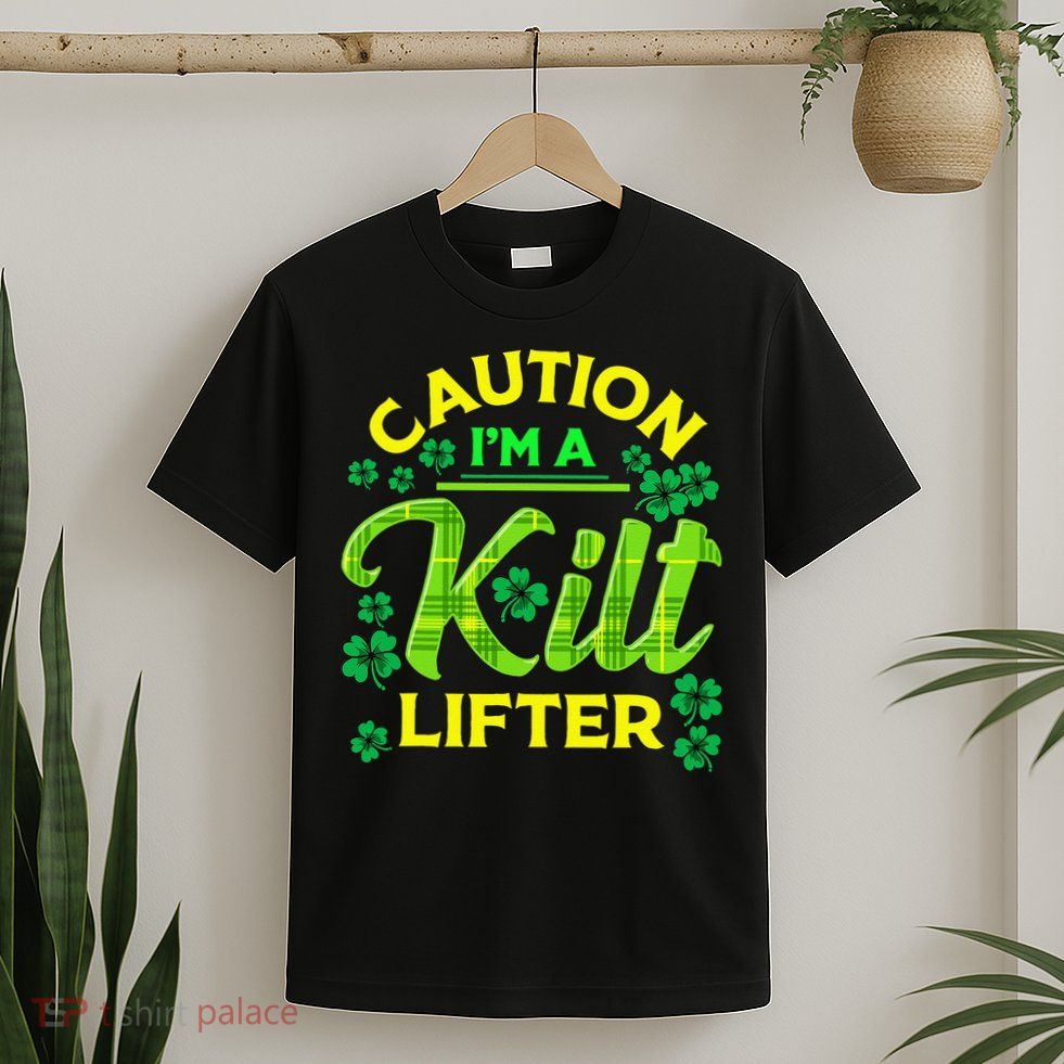 St Patrick's Day Caution I'm A Kilt Lifter T-Shirt