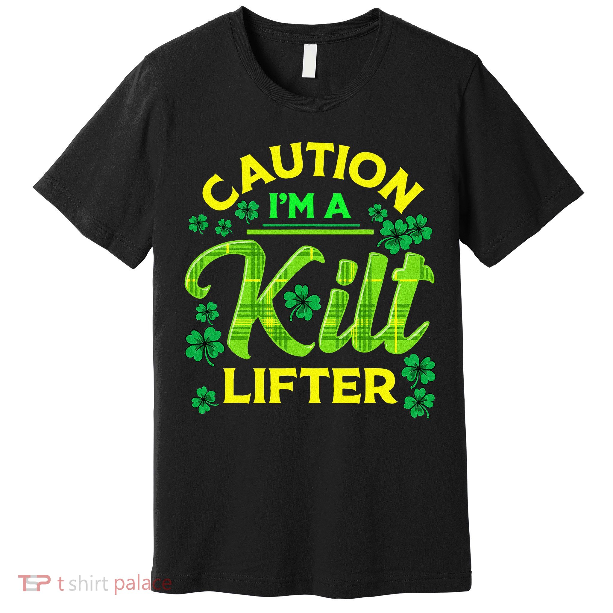 St Patrick's Day Caution I'm A Kilt Lifter Premium T-Shirt