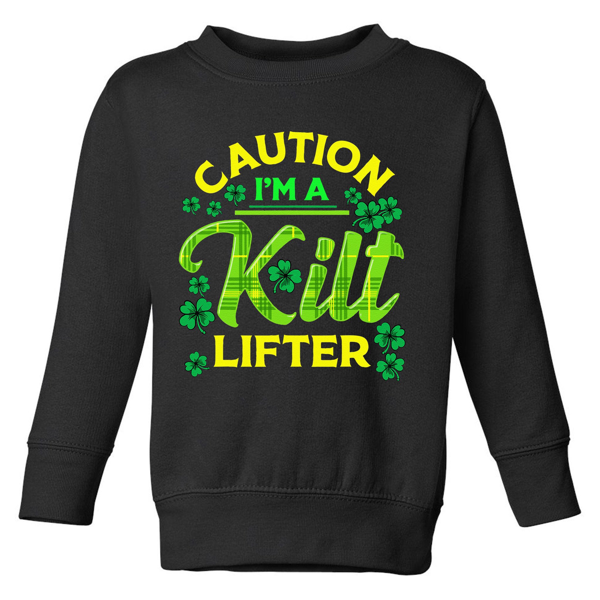 St Patrick's Day Caution I'm A Kilt Lifter Toddler Sweatshirt