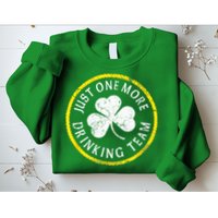 St Patricks Day Just One More Drinking Team Irish Shamrock Gift Sweatshirt