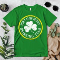St Patricks Day Just One More Drinking Team Irish Shamrock Gift Premium T-Shirt