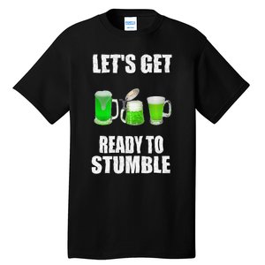 Saint Patrick's Day Lets Get Ready To Stumble Tall T-Shirt