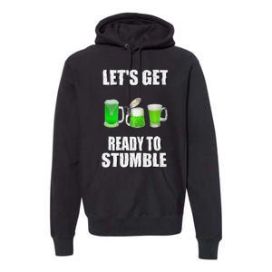 Saint Patrick's Day Lets Get Ready To Stumble Premium Hoodie