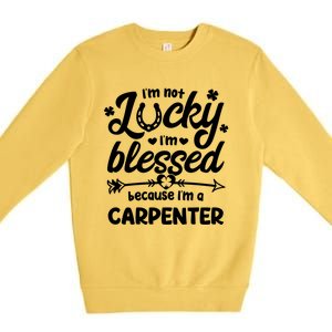 St Patricks Day Not Lucky Blessed Carpenter Christian Cool Gift Premium Crewneck Sweatshirt