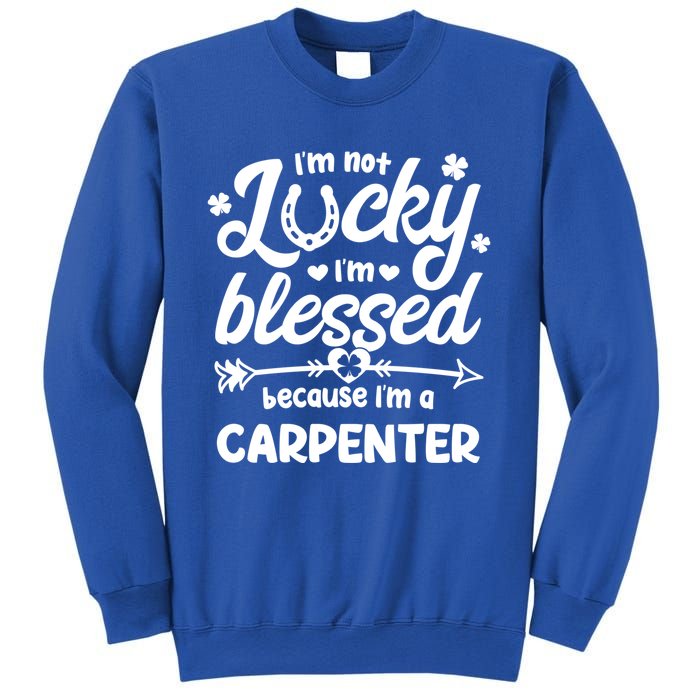 St Patricks Day Not Lucky Blessed Carpenter Christian Cool Gift Sweatshirt