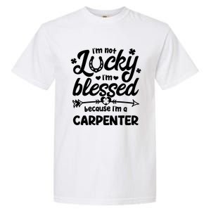 St Patricks Day Not Lucky Blessed Carpenter Christian Cool Gift Garment-Dyed Heavyweight T-Shirt