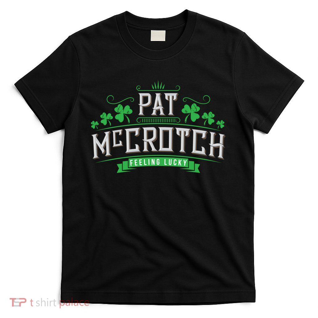 St Patricks Day, Funny St Patricks Day, Pat McCrotch T-Shirt