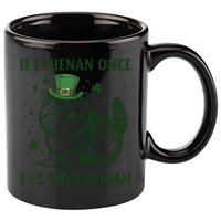 St Patricks Day If I Shenan Once I’Ll Shenanigan Funny Cat 11oz C Handle Ceramic Mug