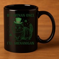 St Patricks Day If I Shenan Once I’Ll Shenanigan Funny Cat 11oz C Handle Ceramic Mug
