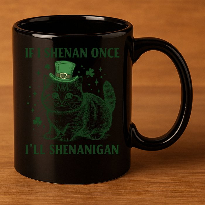 St Patricks Day If I Shenan Once I’Ll Shenanigan Funny Cat 11oz C Handle Ceramic Mug