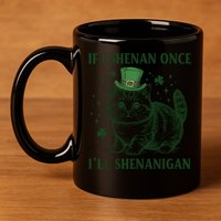 St Patricks Day If I Shenan Once I’Ll Shenanigan Funny Cat 11oz C Handle Ceramic Mug