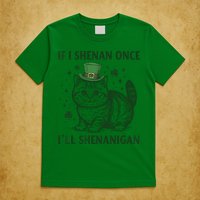 St Patricks Day If I Shenan Once I’Ll Shenanigan Funny Cat T-Shirt