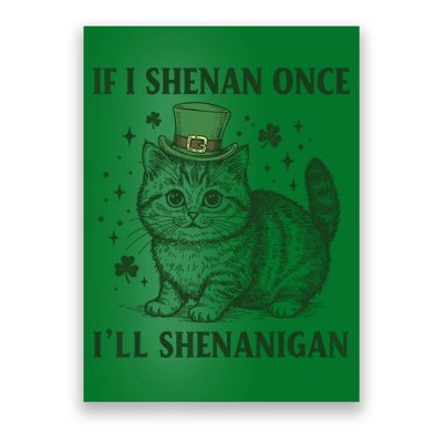 St Patricks Day If I Shenan Once I’Ll Shenanigan Funny Cat Poster