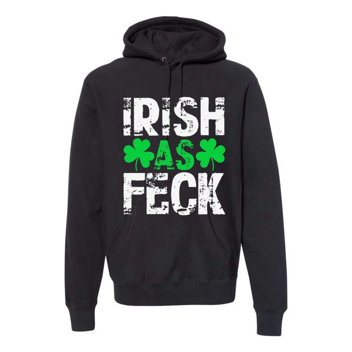 Saint Patrick's Day Lucky Irish As Feck Funny Premium Hoodie