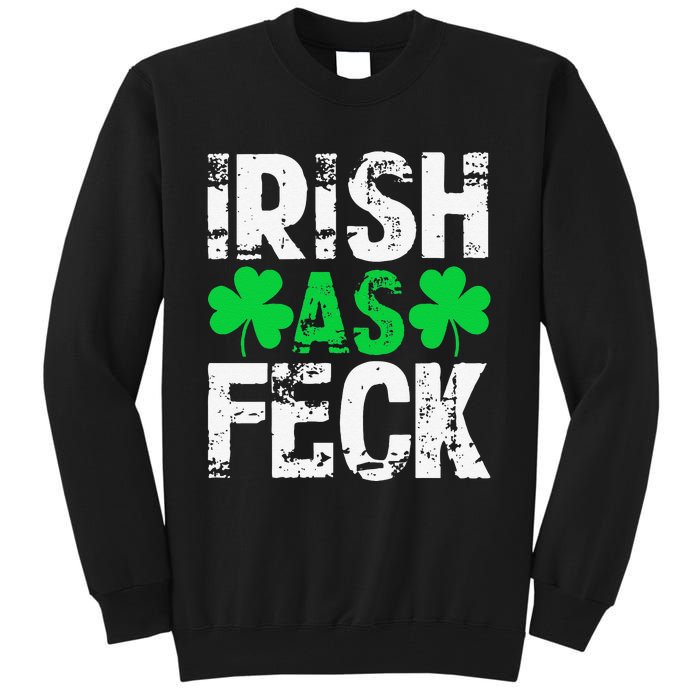 Saint Patrick's Day Lucky Irish As Feck Funny Tall Sweatshirt