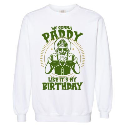St Patricks Day We Gonna Paddy Like Its My Birthday Garment-Dyed Sweatshirt