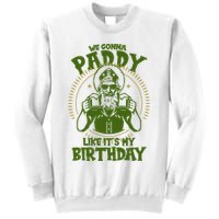 St Patricks Day We Gonna Paddy Like Its My Birthday Sweatshirt