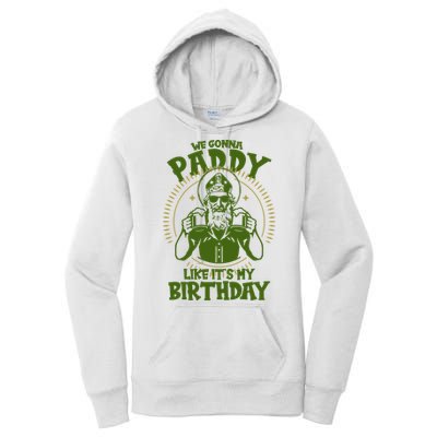 St Patricks Day We Gonna Paddy Like Its My Birthday Women's Pullover Hoodie