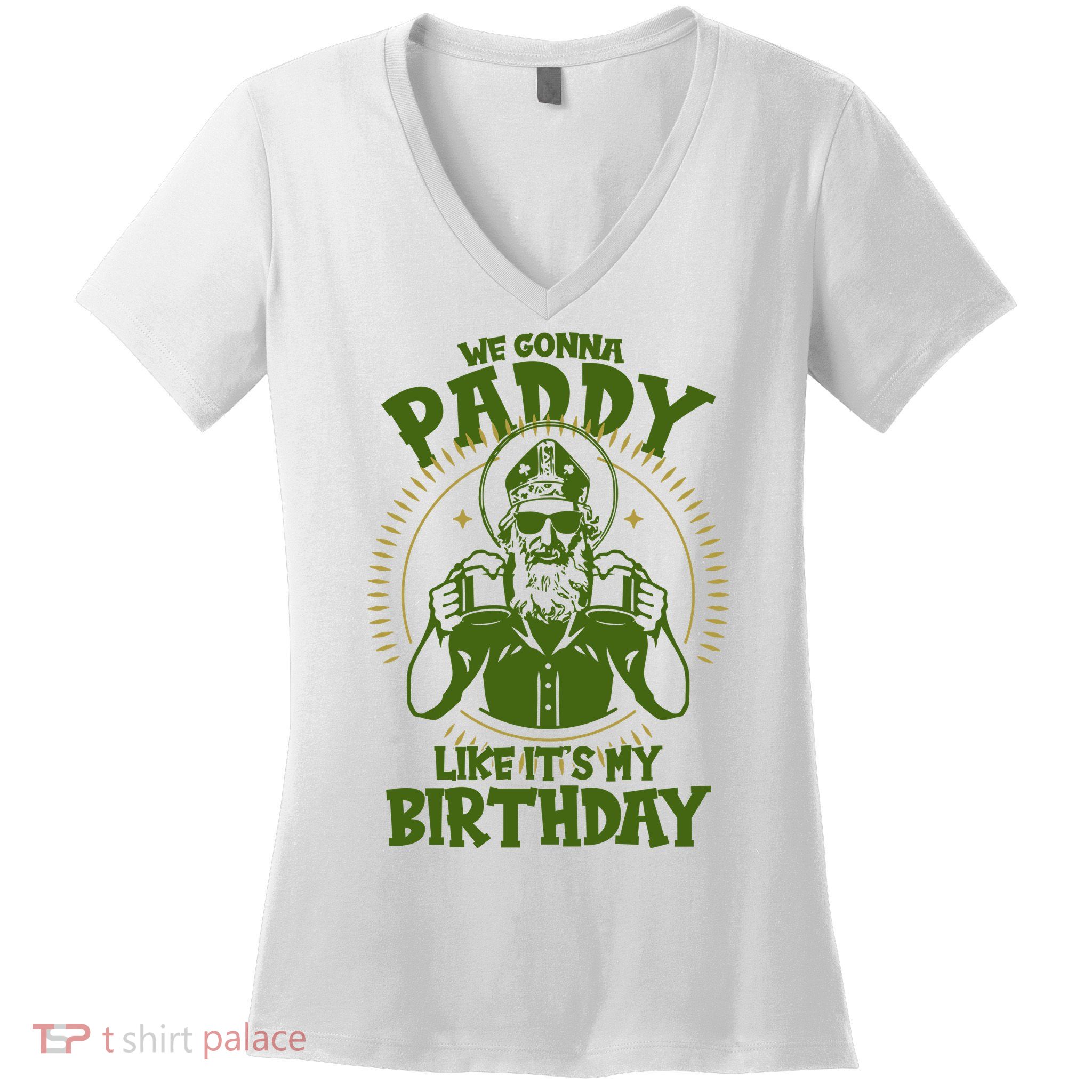 St Patricks Day We Gonna Paddy Like Its My Birthday Women's V-Neck T-Shirt
