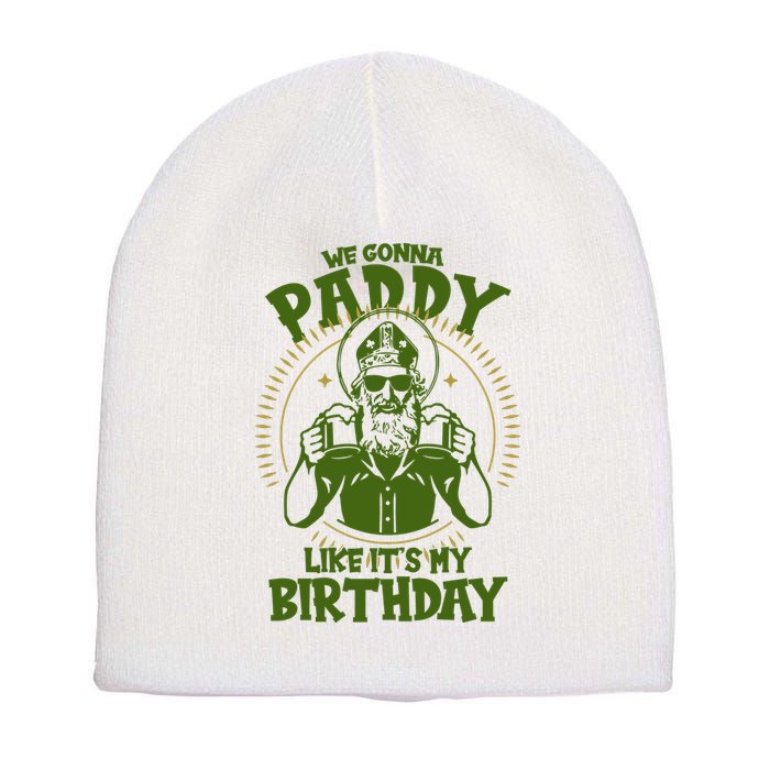 St Patricks Day We Gonna Paddy Like Its My Birthday Short Acrylic Beanie