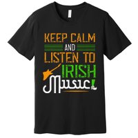 St. Patrick's Day Gifts Funny Irish Listen To Irish Music Premium T-Shirt