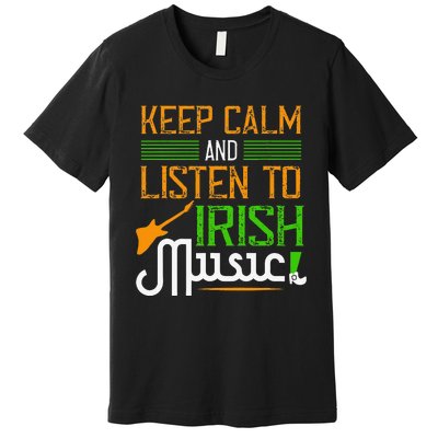 St. Patrick's Day Gifts Funny Irish Listen To Irish Music Premium T-Shirt