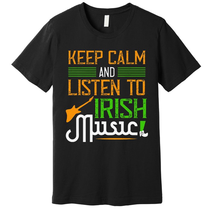 St. Patrick's Day Gifts Funny Irish Listen To Irish Music Premium T-Shirt