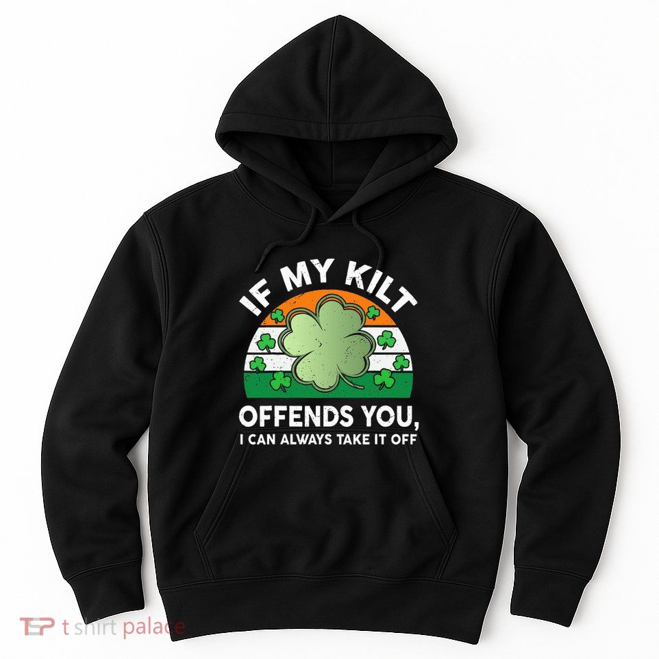 St Patricks Day Kilt Offend You Hoodie