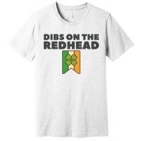 St PatrickS Day Dibs On The Redhead Funny Premium T-Shirt