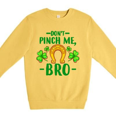 St Patricks Day Funny Irish Don't Pinch Me Bro Graphic Great Gift Premium Crewneck Sweatshirt