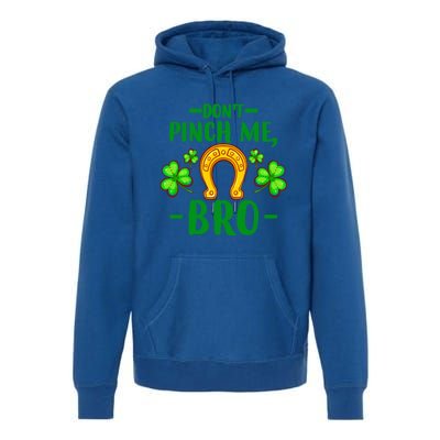 St Patricks Day Funny Irish Don't Pinch Me Bro Graphic Great Gift Premium Hoodie